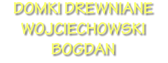 DOMKI DREWNIANE WOJCIECHOWSKI BOGDAN